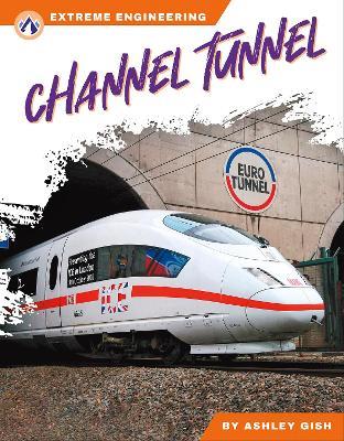 Extreme Engineering: Channel Tunnel - Ashley Gish - cover