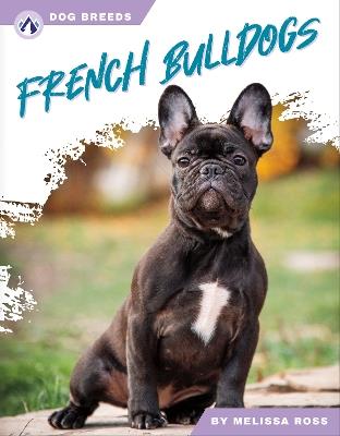 Dog Breeds: French Bulldogs - Melissa Ross - cover