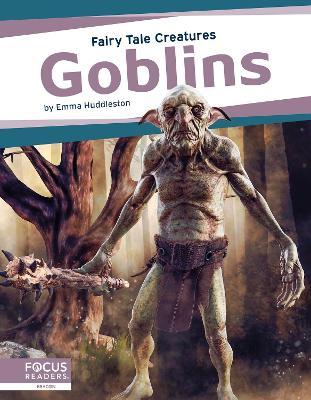 Goblins: Fairy Tale Creatures - Emma Huddleston - cover