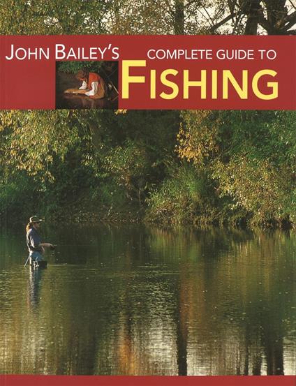 John Bailey's Complete Guide to Fishing