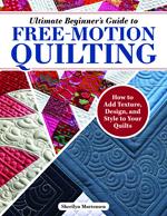 Ultimate Beginner's Guide to Free-Motion Quilting
