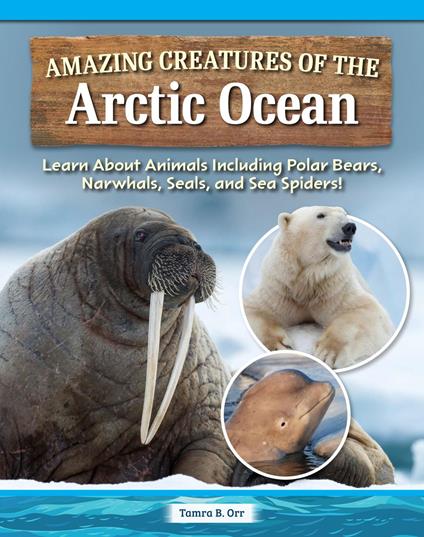 Amazing Creatures of the Arctic Ocean - Tamra B. Orr - ebook