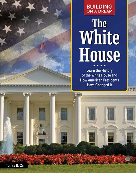 Building on a Dream: The White House - Tamra B. Orr - ebook