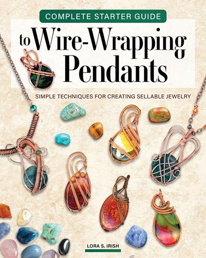 Complete Starter Guide to Wire Wrapping Pendants