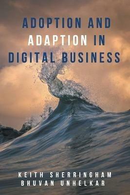 Adoption and Adaption in Digital Business - Keith Sherringham,Bhuvan Unhelkar - cover