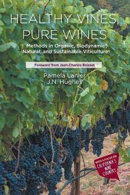 Healthy Vines, Pure Wines: Methods in Organic, Biodynamic, Natural, and Sustainable Viticulture - Pamela Lanier - cover