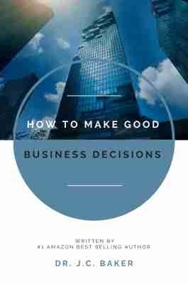 How to Make Good Business Decisions - J.C. Baker - cover