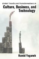 Global Trends and Transformations in Culture, Business, and Technology - Hamid Yeganeh - cover