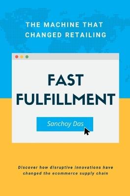 Fast Fulfillment: The Machine that Changed Retailing - Sanchoy Das - cover