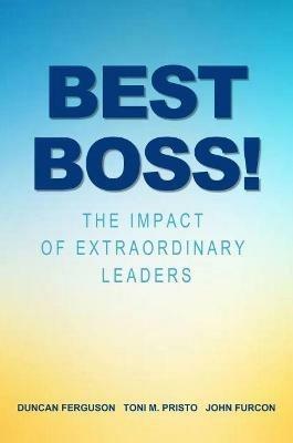 Best Boss!: The Impact of Extraordinary Leaders - Dunacan Ferguson,Toni M. Pristo,John Furcon - cover