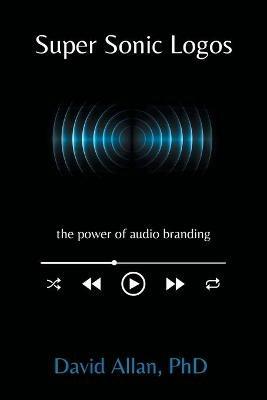 Super Sonic Logos: The Power of Audio Branding - David Allan - cover
