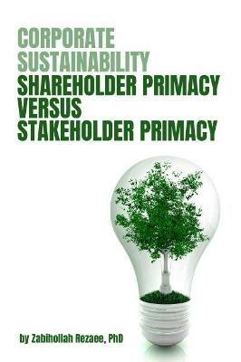 Corporate Sustainability: Shareholder Primacy Versus Stakeholder Primacy - Rezaee Zabihollah - cover