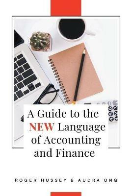 A Guide to the New Language of Accounting and Finance - Roger Hussey,Audra Ong - cover