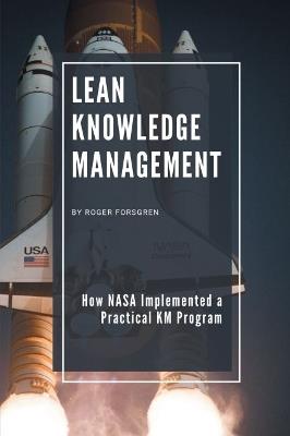 Lean Knowledge Management: How NASA Implemented a Practical KM Program - Roger Forsgren - cover
