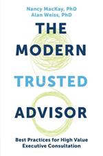 The Modern Trusted Advisor: Best Practices for High Value Executive Consultation