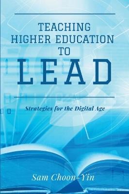 Teaching Higher Education to Lead: Strategies for the Digital Age - Sam Choon-Yin - cover