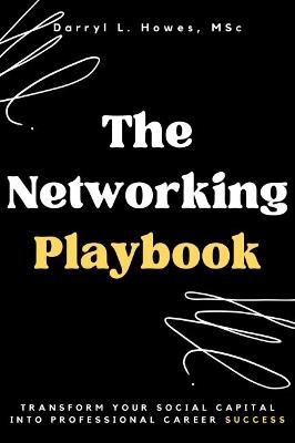 The Networking Playbook: Transform Your Social Capital into Professional Career Success - Darryl Howes - cover