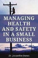 Managing Health & Safety in a Small Business - Jacqueline Jeynes - cover