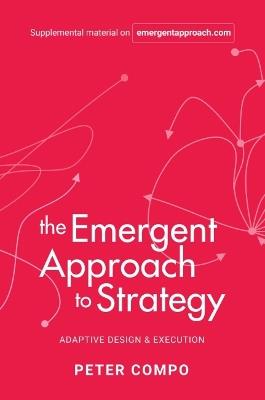 The Emergent Approach to Strategy: Adaptive Design & Execution - Peter Compo - cover