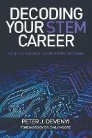 Decoding Your STEM Career: How to Exceed Your Expectations - Peter Devenyi - cover