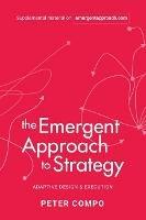 The Emergent Approach to Strategy: Adaptive Design & Execution - Peter Compo - cover