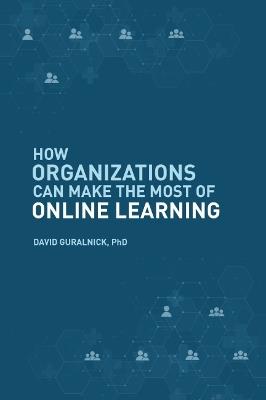 How Organizations Can Make the Most of Online Learning - David Guralnick - cover
