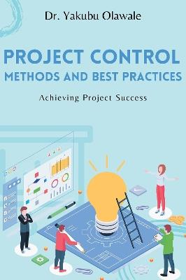 Project Control Methods and Best Practices: Achieving Project Success - Yakubu Olawale - cover