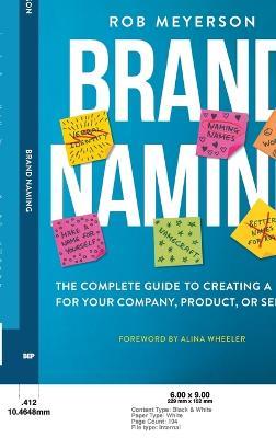 Brand Naming: The Complete Guide to Creating a Name for Your Company, Product, or Service - Rob Meyerson - cover