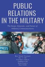 Public Relations in the Military: The Scope, Dynamic, and Future of Military Communications