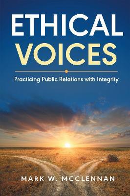 Ethical Voices: Practicing Public Relations with Integrity - Mark W. McClennan - cover
