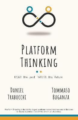 Platform Thinking: Read the past. Write the future. - Daniel Trabucchi,Tommaso Buganza - cover