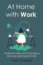 At Home with Work: Understanding and Managing Remote and Hybrid Work