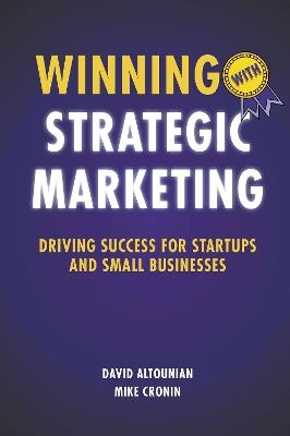 Winning with Strategic Marketing: Driving Success for Startups and Small Businesses - David Altounian,Mike Cronin - cover