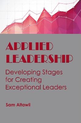 Applied Leadership: Developing Stages for Creating Exceptional Leaders - Sam Altawil - cover
