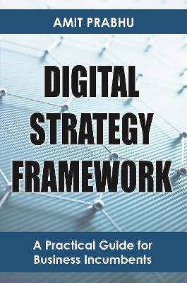 Digital Strategy Framework: A Practical Guide for Business Incumbents - Amit Prabhu - cover