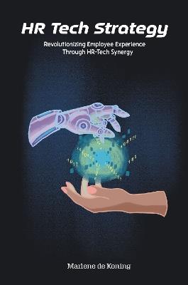 HR Tech Strategy: Revolutionizing Employee Experience Through HR-Tech Synergy - Marlene de Koning - cover