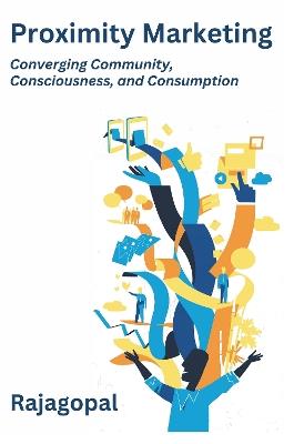 Proximity Marketing: Converging Community,  Consciousness, and Consumption - Rajagopal - cover