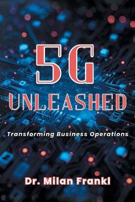 5g Unleashed: Transforming Business Operations - Milan Frankl - cover