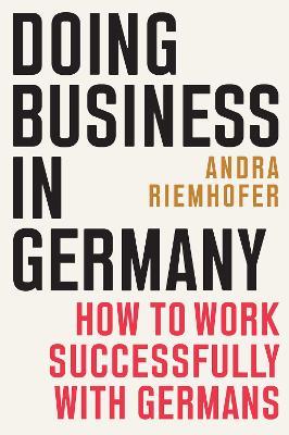 Doing Business in Germany: How to Work Successfully with Germans - Andra Riemhofer - cover