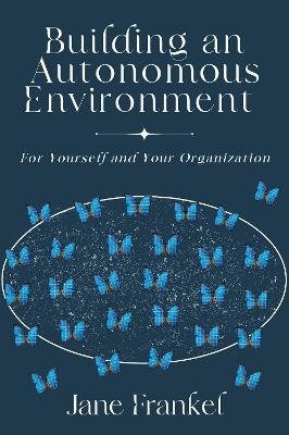 Building an Autonomous Environment: For Yourself and Your Organization - Jane Frankel - cover