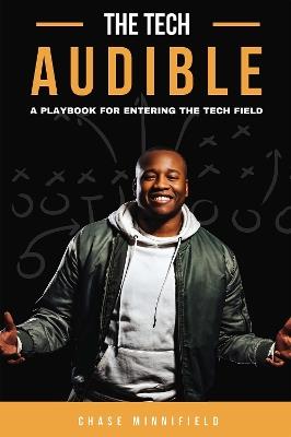 The Tech Audible: A Playbook for Entering the Tech Field - Chase Minnifield - cover