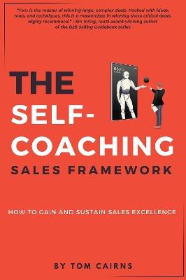 The Self-Coaching Sales Framework: How to Gain and Sustain Sales Excellence - Tom Cairns - cover
