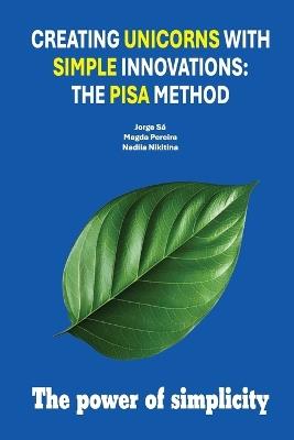 Creating Unicorns with Simple Innovations: The PISA Method - Jorge Sá,Magda Pereira,Nadiia Nikitina - cover