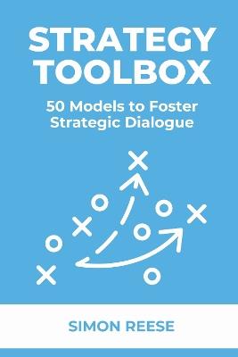 The Strategy Toolbox: 50 Models to Foster Strategic Dialogue - Simon Reese - cover