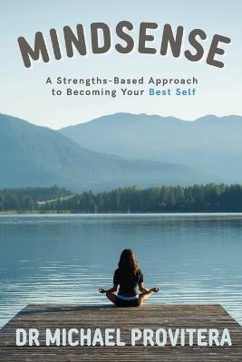 Mindsense: A Strengths-Based Approach to Becoming Your Best Self - Michael J. Provitera - cover