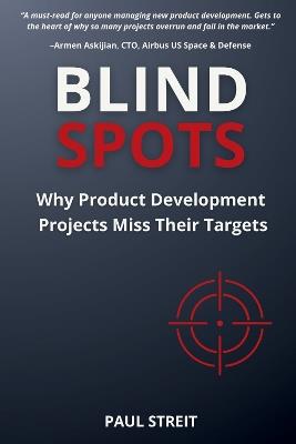 Blind Spots: Why Product Development Projects Miss Their Targets - Paul Streit - cover