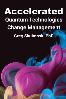 Accelerated Quantum Technologies Change Management - Gregory J. Skulmoski - cover