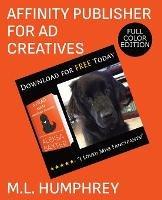 Affinity Publisher for Ad Creatives: Full-Color Edition - M L Humphrey - cover