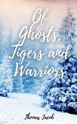 Of Ghosts, Tigers and Warriors - Thomas Jacob - cover