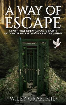 A Way of Escape: A Spirit-Powered Battle Plan for Purity (Accountability Partner/Group Not Required!) - Wiley Graf - cover